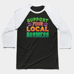 Support Your Local Business Baseball T-Shirt